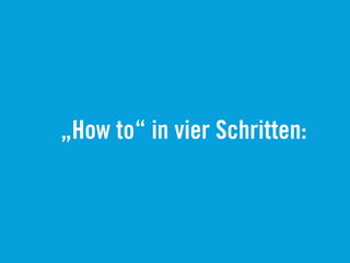 „How to“ in vier Schritten:
 