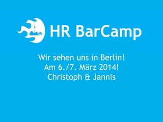 Tutorial
Wir sehen uns in Berlin!
Am 6./7. März 2014!
Christoph & Jannis
 