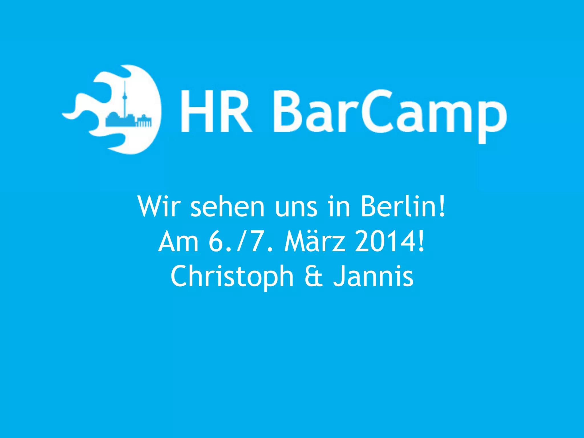 Tutorial
Wir sehen uns in Berlin!
Am 6./7. März 2014!
Christoph & Jannis

 
