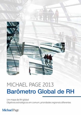MICHAEL PAGE 2013
Barômetro Global de RH
Um mapa de RH global
Objetivos estratégicos em comum, prioridades regionais diferentes

 