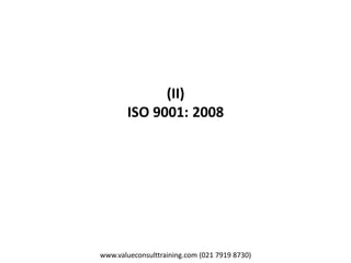 www.valueconsulttraining.com (021 7919 8730)
(II)
ISO 9001: 2008
 