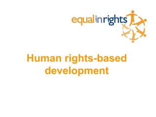 Human rights-based
development
 
