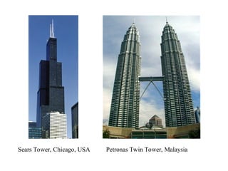 Sears Tower, Chicago, USA Petronas Twin Tower, Malaysia
 
