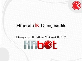 Hiperakt İK  Danışmanlık Dünyanın ilk “ Akıllı Mülakat Bot ’u” 