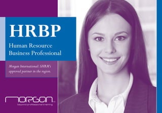 HRBP

Human Resource
Business Professional
Morgan International: SHRM’s
approved partner in the region.

 