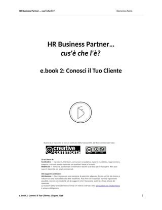 HR Business Partner … ma cosa fa? Domenico Famà
e.book 2: Conosci il Tuo Cliente, Giugno 2016 1
 