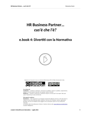 HR Business Partner … ma cosa fa? Domenico Famà
e.book 4: Divertiti con la Normativa – Luglio 2016 1
 
