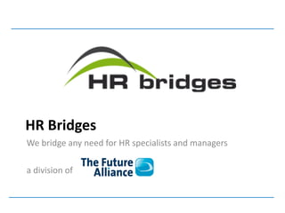 HR Bridges
We bridge any need for HR specialists and managers

a division of
 