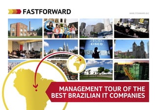 www.fforward.biz
Management Tour of the
Best Brazilian IT Companies
 