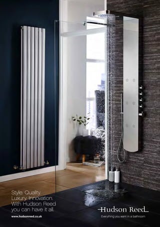 www.hudsonreed.co.uk
Style. Quality.
Luxury. Innovation.
With Hudson Reed
you can have it all.
Everything you want in a bathroom
 