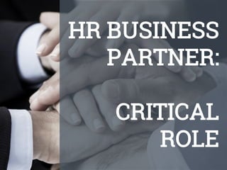 HR BUSINESS
PARTNER:
CRITICAL
ROLE

 