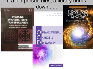 If a old person dies, a library burns
down . . .
 