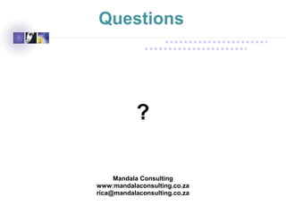 ?
Mandala Consulting
www:mandalaconsulting.co.za
rica@mandalaconsulting.co.za
Questions
 