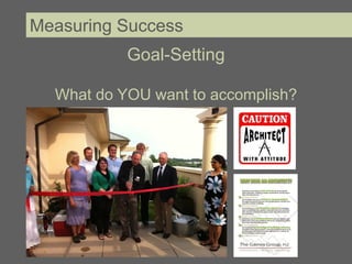 Measuring Success
           Goal-Setting

  What do YOU want to accomplish?
 