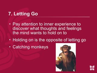 2. Patience Be completely open to each moment Accept each moment in its fullness Know that life can only unfold in its own time 
