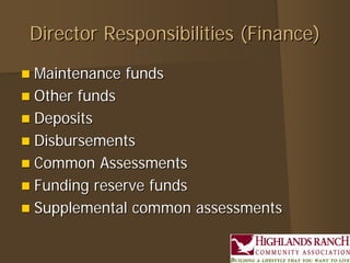 Director Responsibilities (Finance)Director Responsibilities (Finance)
 Maintenance fundsMaintenance funds
 Other fundsOther funds
 DepositsDeposits
 DisbursementsDisbursements
 Common AssessmentsCommon Assessments
 Funding reserve fundsFunding reserve funds
 Supplemental common assessmentsSupplemental common assessments
 