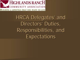 HRCA Delegates’ and
 Directors’ Duties,
Responsibilities, and
   Expectations
 