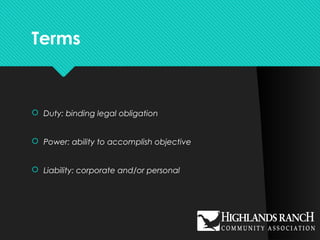 Terms
 Duty: binding legal obligation
 Power: ability to accomplish objective
 Liability: corporate and/or personal
 