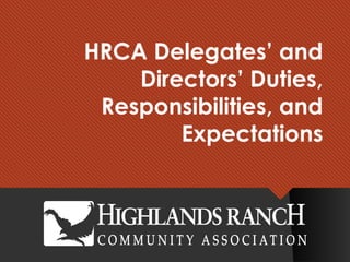 HRCA Delegates’ and
Directors’ Duties,
Responsibilities, and
Expectations
 