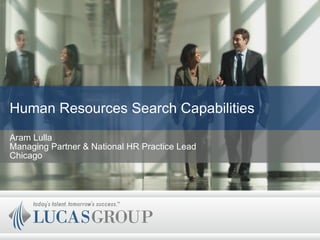 Human Resources Search Capabilities Aram Lulla Managing Partner & National HR Practice Lead Chicago 