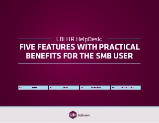LBi HR HelpDesk:
FIVE FEATURES WITH PRACTICAL
BENEFITS FOR THE SMB USER
 