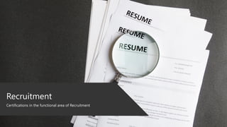Recruitment
Certifications in the functional area of Recruitment
 