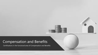 Compensation and Benefits
Certifications in the functional area of Compensation and Benefits
 