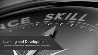Learning and Development
Certifications in the functional area of Learning and Development
 
