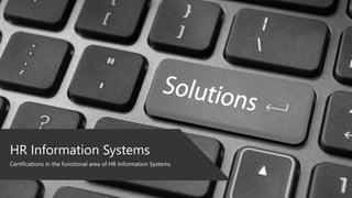 HR Information Systems
Certifications in the functional area of HR Information Systems
 