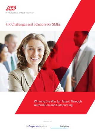 HR Challenges and Solutions for SMEs




                  Winning the War for Talent Through
                  Automation and Outsourcing



                        In association with:
 