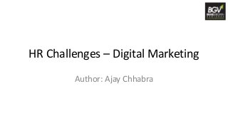 HR Challenges – Digital Marketing
Author: Ajay Chhabra
 