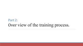 Part 2:
Over view of the training process.
 