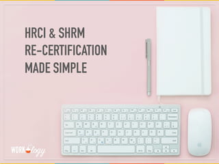 HOW TO INCREASE PARTICIPATION
IN SOCIAL GOOD PROGRAMS
HRCI & SHRM
RE-CERTIFICATION
MADE SIMPLE
 