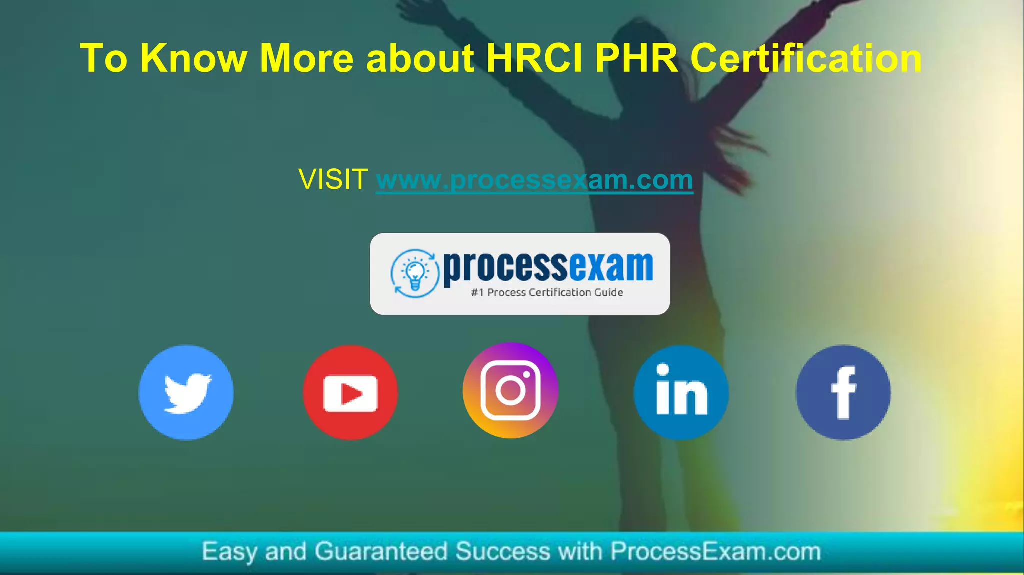 To Know More about HRCI PHR Certification
VISIT www.processexam.com
 