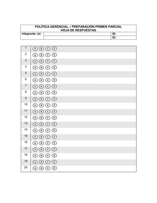 POLÍTICA GERENCIAL – PREPARACIÓN PRIMER PARCIAL HOJA DE RESPUESTASIntegrante: (s)ID:ID:<br />1101346031750D00D6350044450A00A69151539370C00C37274539370B00B2101346031750D00D6350044450A00A69151539370C00C37274539370B00B3101346031750D00D6350044450A00A69151539370C00C37274539370B00B4101346031750D00D6350044450A00A69151539370C00C37274539370B00B5101346031750D00D6350044450A00A69151539370C00C37274539370B00B6101346031750D00D6350044450A00A69151539370C00C37274539370B00B7101346031750D00D6350044450A00A69151539370C00C37274539370B00B8101346031750D00D6350044450A00A69151539370C00C37274539370B00B9101346031750D00D6350044450A00A69151539370C00C37274539370B00B10101346031750D00D6350044450A00A69151539370C00C37274539370B00B11101346031750D00D6350044450A00A69151539370C00C37274539370B00B12101346031750D00D6350044450A00A69151539370C00C37274539370B00B13101346031750D00D6350044450A00A69151539370C00C37274539370B00B14101346031750D00D6350044450A00A69151539370C00C37274539370B00B15101346031750D00D6350044450A00A69151539370C00C37274539370B00B16101346031750D00D6350044450A00A69151539370C00C37274539370B00B17101346031750D00D6350044450A00A69151539370C00C37274539370B00B18101346031750D00D6350044450A00A69151539370C00C37274539370B00B19101346031750D00D6350044450A00A69151539370C00C37274539370B00B20101346031750D00D6350044450A00A69151539370C00C37274539370B00B<br />