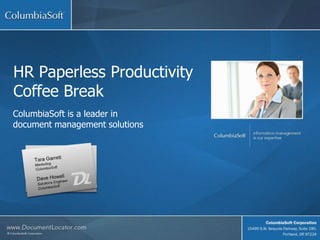 HR Paperless Productivity
Coffee Break
ColumbiaSoft is a leader in
document management solutions

Scott Zieg
Product Manager

Jim Kemp
Marketing Manager

© ColumbiaSoft, Inc. All Rights Reserved

 