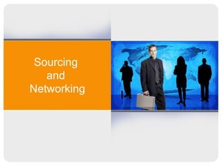 Sourcing  and  Networking 