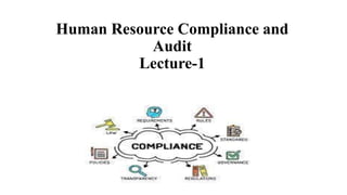 Human Resource Compliance and
Audit
Lecture-1
 