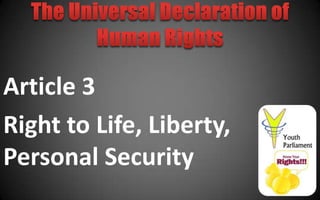 Article 3
Right to Life, Liberty,
Personal Security
 