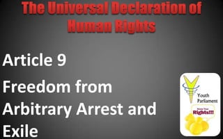 Article 9
Freedom from
Arbitrary Arrest and
Exile
 
