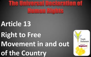 Article 13
Right to Free
Movement in and out
of the Country
 