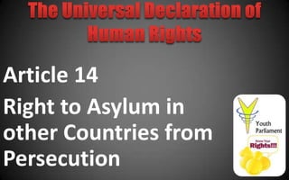 Article 14
Right to Asylum in
other Countries from
Persecution
 