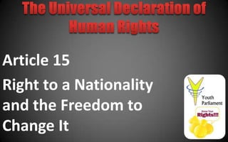Article 15
Right to a Nationality
and the Freedom to
Change It
 