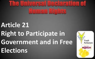 Article 21
Right to Participate in
Government and in Free
Elections
 