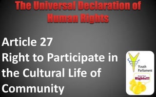 Article 27
Right to Participate in
the Cultural Life of
Community
 