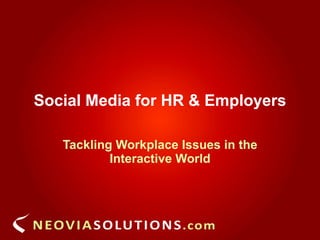 Social Media for HR & Employers Tackling Workplace Issues in the Interactive World 