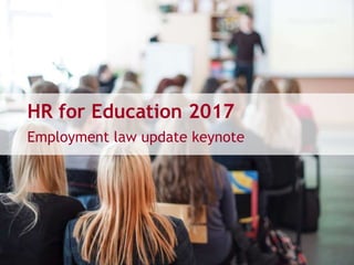 HR for Education 2017
Employment law update keynote
 