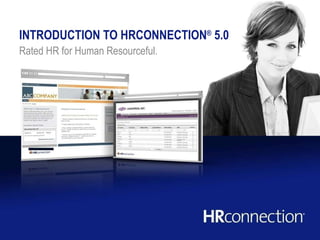 INTRODUCTION TO HRCONNECTION ®  5.0   Rated HR for Human Resourceful. 