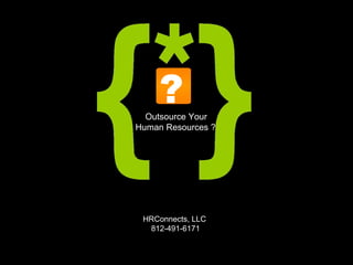 ? HRConnects, LLC  812-491-6171 Outsource Your Human Resources ? 