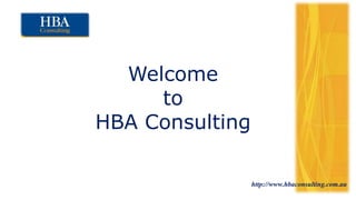 Welcome
to
HBA Consulting
http://www.hbaconsulting.com.au
 